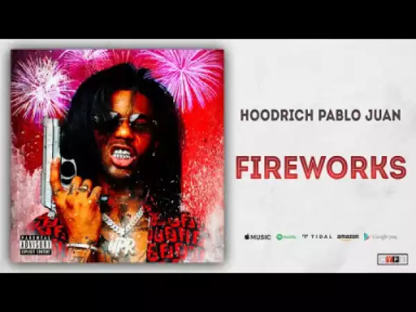 Hoodrich Pablo Juan - Fireworks